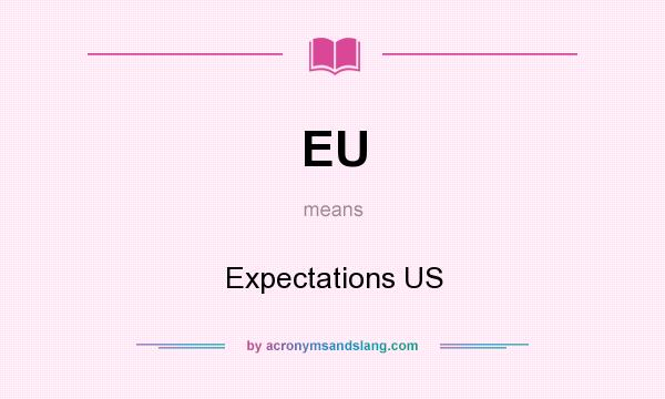 What does EU mean? It stands for Expectations US