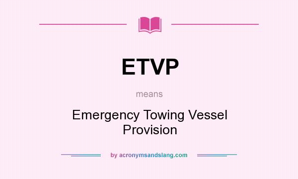 What does ETVP mean? It stands for Emergency Towing Vessel Provision