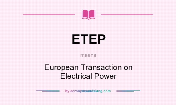 What does ETEP mean? It stands for European Transaction on Electrical Power