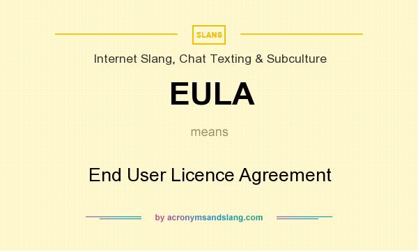 What does EULA mean? It stands for End User Licence Agreement