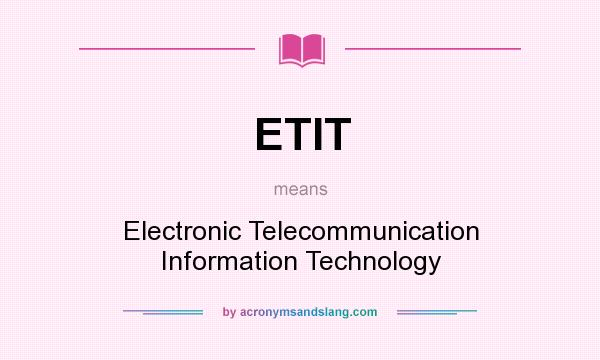 What does ETIT mean? It stands for Electronic Telecommunication Information Technology