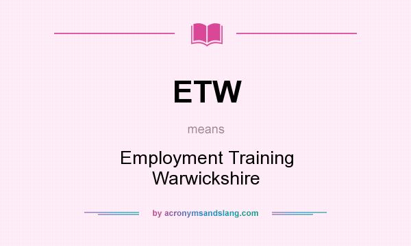 What does ETW mean? It stands for Employment Training Warwickshire