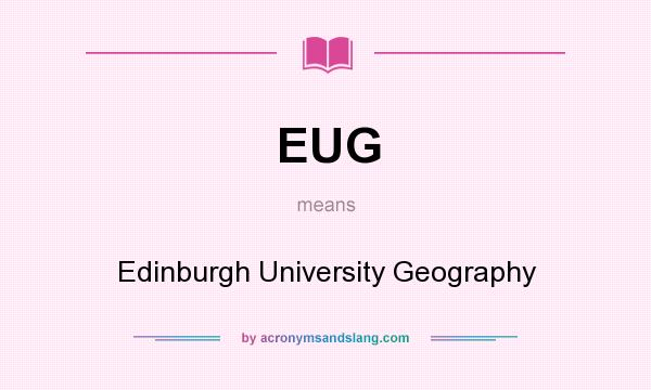 What does EUG mean? It stands for Edinburgh University Geography