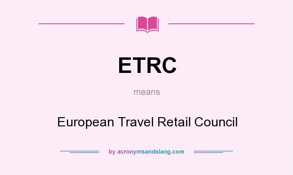 What does ETRC mean? It stands for European Travel Retail Council