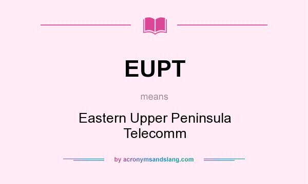 What does EUPT mean? It stands for Eastern Upper Peninsula Telecomm
