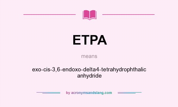 What does ETPA mean? It stands for exo-cis-3,6-endoxo-delta4-tetrahydrophthalic anhydride