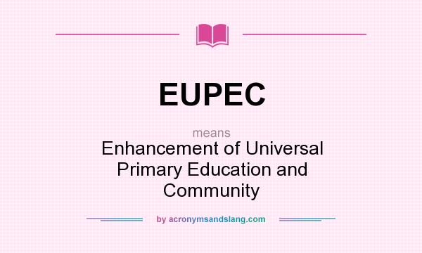 What does EUPEC mean? It stands for Enhancement of Universal Primary Education and Community