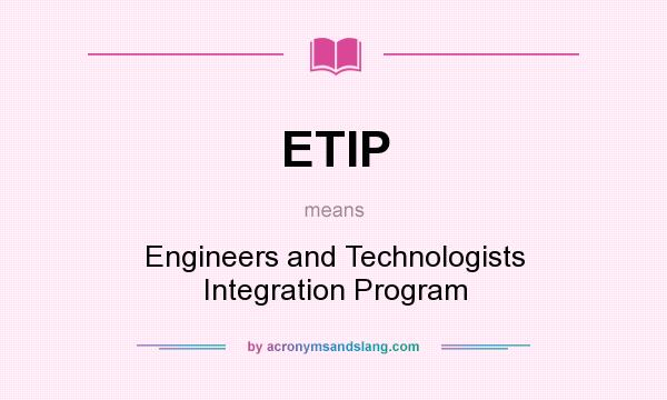 What does ETIP mean? It stands for Engineers and Technologists Integration Program