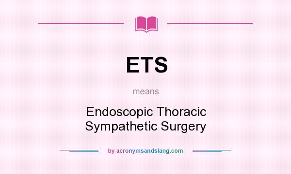 What does ETS mean? It stands for Endoscopic Thoracic Sympathetic Surgery
