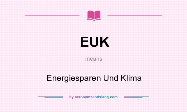 What does EUK mean? It stands for Energiesparen Und Klima