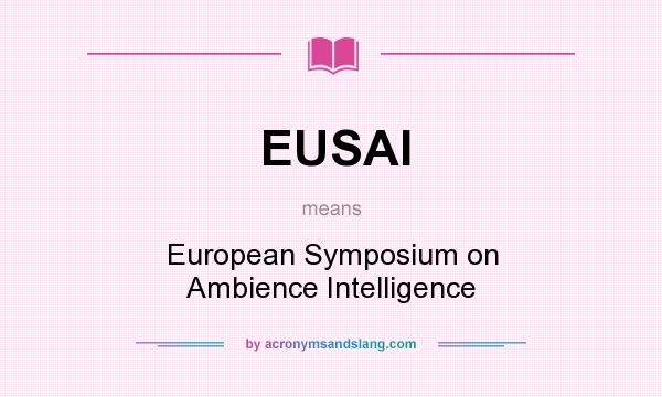 What does EUSAI mean? It stands for European Symposium on Ambience Intelligence