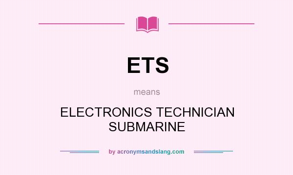 What does ETS mean? It stands for ELECTRONICS TECHNICIAN SUBMARINE