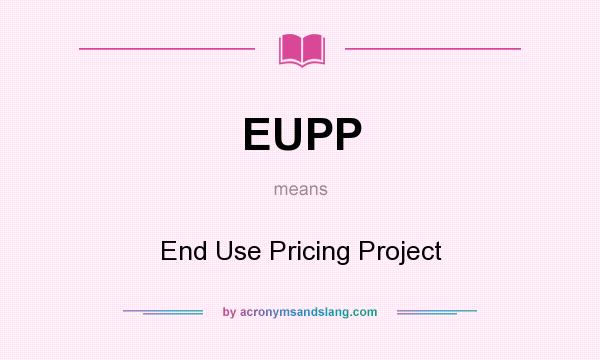 What does EUPP mean? It stands for End Use Pricing Project