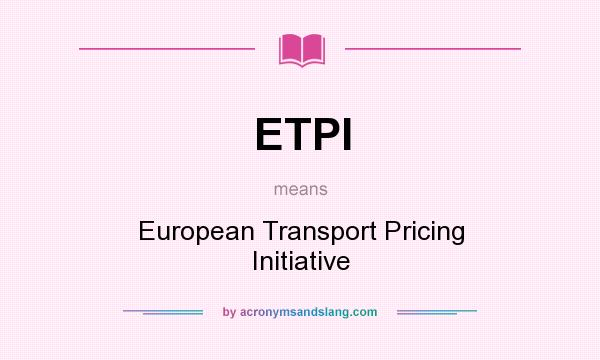 What does ETPI mean? It stands for European Transport Pricing Initiative