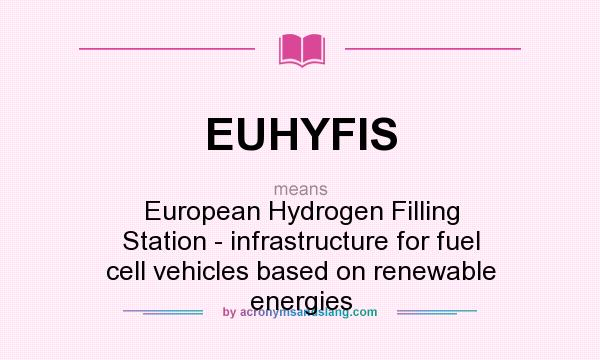 What does EUHYFIS mean? It stands for European Hydrogen Filling Station - infrastructure for fuel cell vehicles based on renewable energies