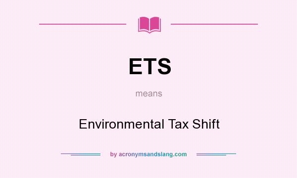 What does ETS mean? It stands for Environmental Tax Shift