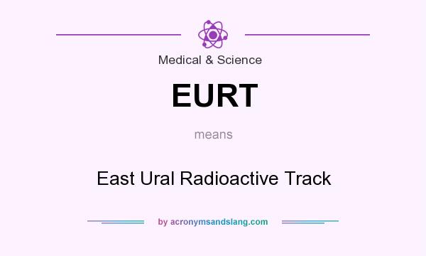 What does EURT mean? It stands for East Ural Radioactive Track