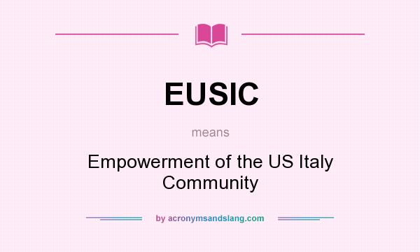 What does EUSIC mean? It stands for Empowerment of the US Italy Community