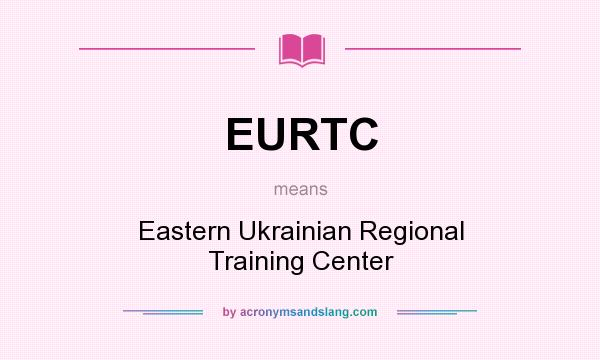 What does EURTC mean? It stands for Eastern Ukrainian Regional Training Center