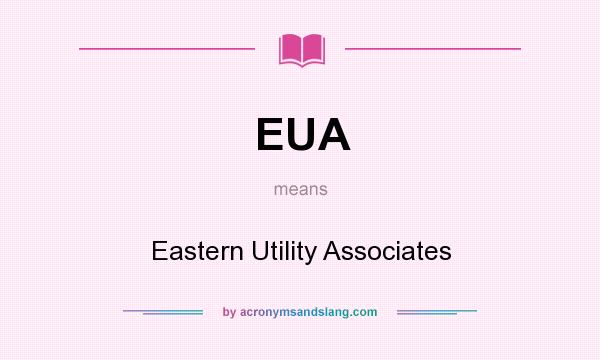 What does EUA mean? It stands for Eastern Utility Associates