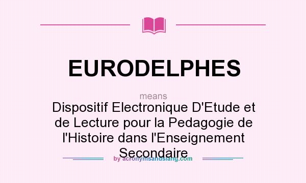 What does EURODELPHES mean? It stands for Dispositif Electronique D`Etude et de Lecture pour la Pedagogie de l`Histoire dans l`Enseignement Secondaire