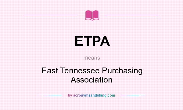 What does ETPA mean? It stands for East Tennessee Purchasing Association