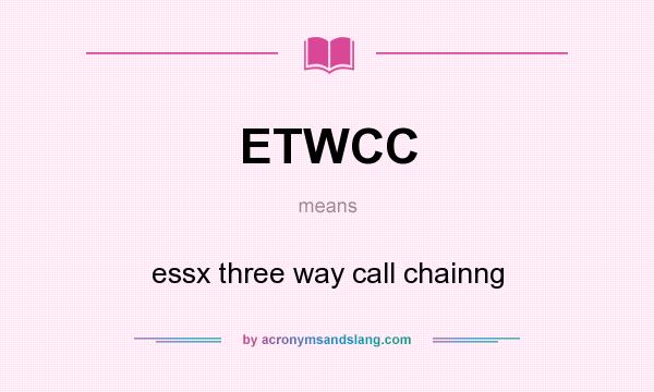What does ETWCC mean? It stands for essx three way call chainng