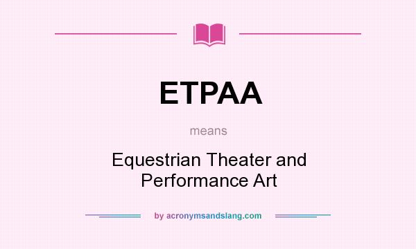 What does ETPAA mean? It stands for Equestrian Theater and Performance Art