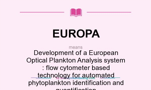 What does EUROPA mean? It stands for Development of a European Optical Plankton Analysis system : flow cytometer based technology for automated phytoplankton identification and quantification