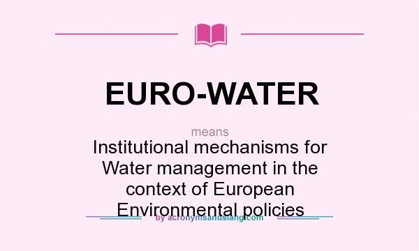 What does EURO-WATER mean? It stands for Institutional mechanisms for Water management in the context of European Environmental policies