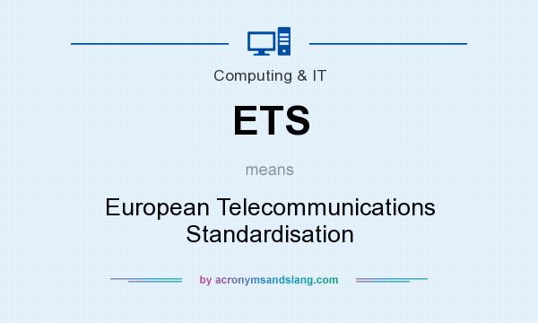 What does ETS mean? It stands for European Telecommunications Standardisation