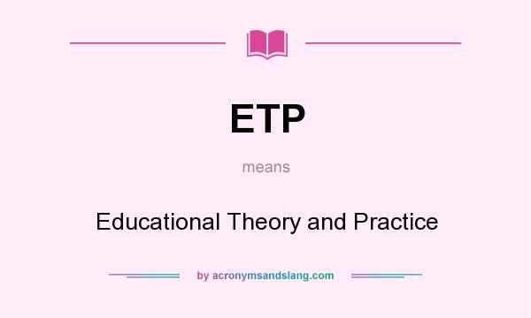 What does ETP mean? It stands for Educational Theory and Practice