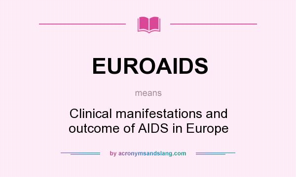 What does EUROAIDS mean? It stands for Clinical manifestations and outcome of AIDS in Europe