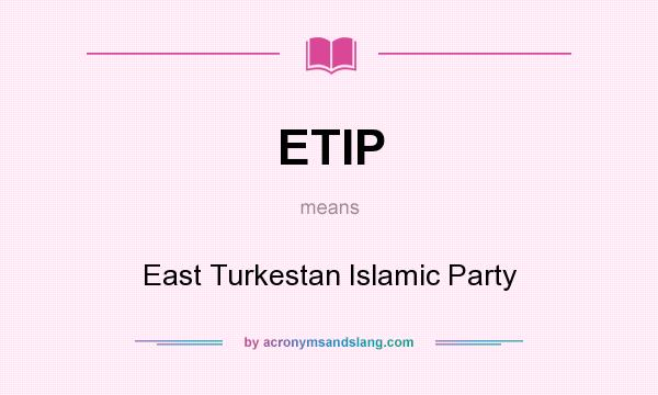 What does ETIP mean? It stands for East Turkestan Islamic Party