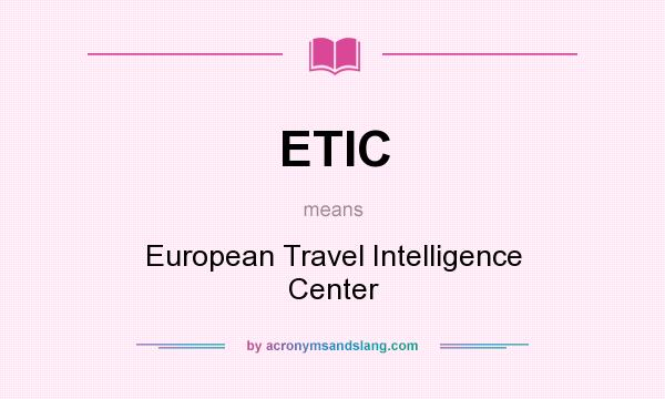What does ETIC mean? It stands for European Travel Intelligence Center