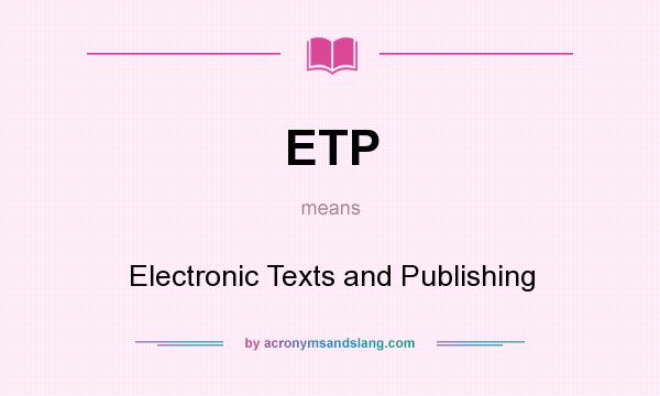 What does ETP mean? It stands for Electronic Texts and Publishing