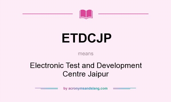 What does ETDCJP mean? It stands for Electronic Test and Development Centre Jaipur