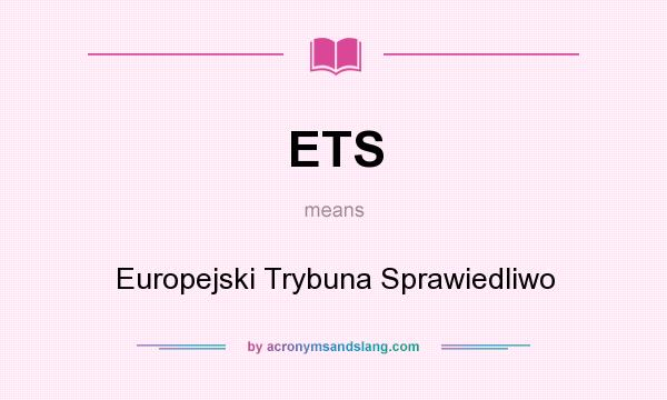What does ETS mean? It stands for Europejski Trybuna Sprawiedliwo