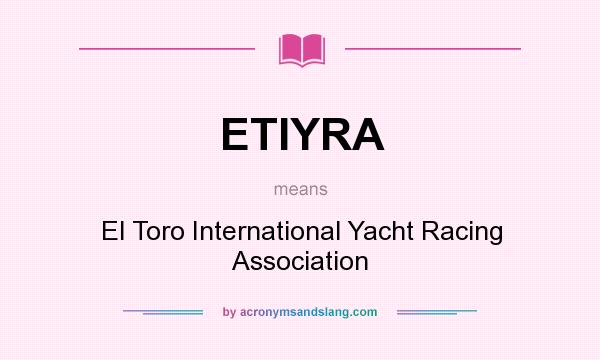 What does ETIYRA mean? It stands for El Toro International Yacht Racing Association