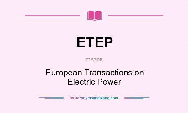 What does ETEP mean? It stands for European Transactions on Electric Power