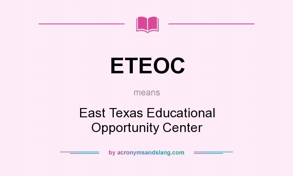 What does ETEOC mean? It stands for East Texas Educational Opportunity Center