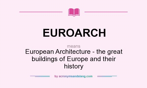 What does EUROARCH mean? It stands for European Architecture - the great buildings of Europe and their history