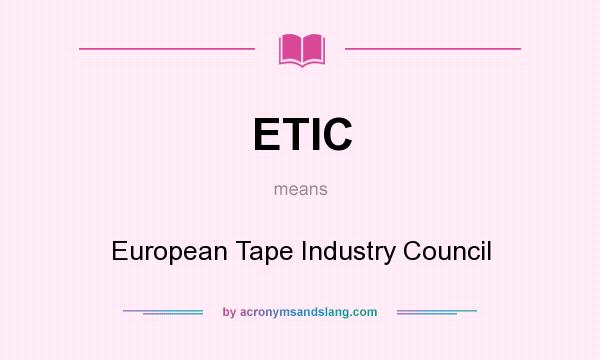 What does ETIC mean? It stands for European Tape Industry Council