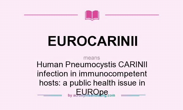 What does EUROCARINII mean? It stands for Human Pneumocystis CARINII infection in immunocompetent hosts: a public health issue in EUROpe