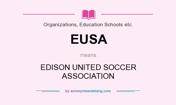 What does EUSA mean? It stands for EDISON UNITED SOCCER ASSOCIATION