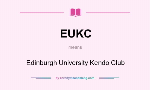 What does EUKC mean? It stands for Edinburgh University Kendo Club