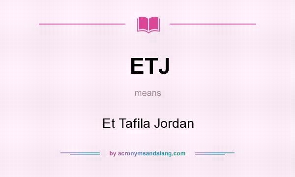 What does ETJ mean? It stands for Et Tafila Jordan