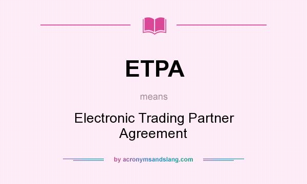 What does ETPA mean? It stands for Electronic Trading Partner Agreement