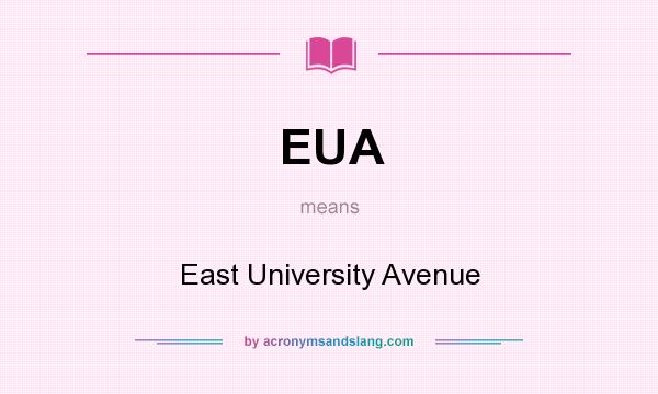 What does EUA mean? It stands for East University Avenue