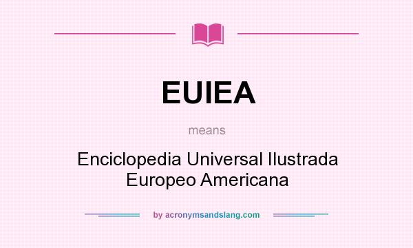 What does EUIEA mean? It stands for Enciclopedia Universal Ilustrada Europeo Americana